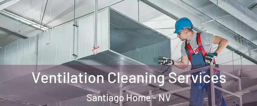 Ventilation Cleaning Services Santiago Home - NV