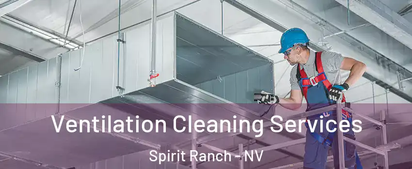 Ventilation Cleaning Services Spirit Ranch - NV