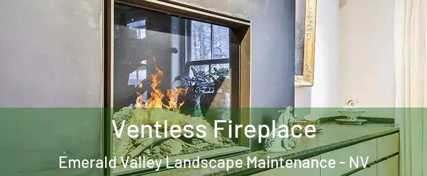 Ventless Fireplace Emerald Valley Landscape Maintenance - NV