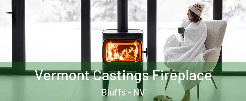 Vermont Castings Fireplace Bluffs - NV