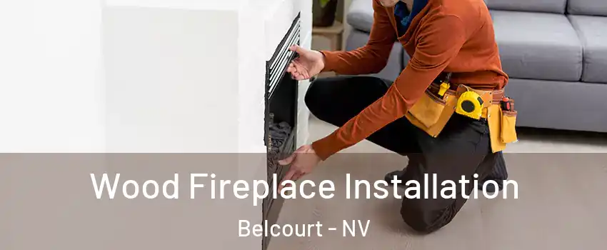 Wood Fireplace Installation Belcourt - NV