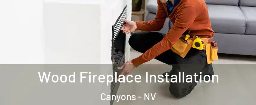 Wood Fireplace Installation Canyons - NV