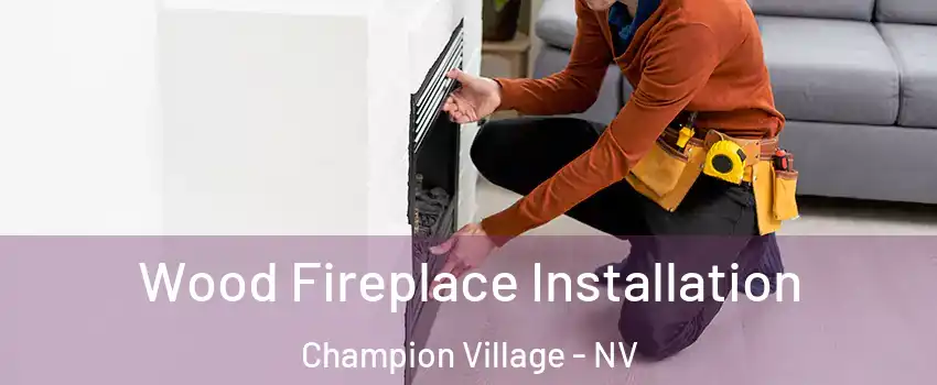 Wood Fireplace Installation Champion Village - NV