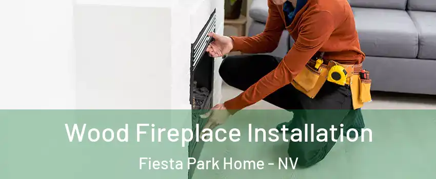 Wood Fireplace Installation Fiesta Park Home - NV
