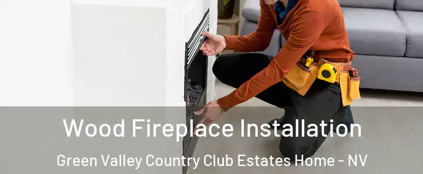 Wood Fireplace Installation Green Valley Country Club Estates Home - NV