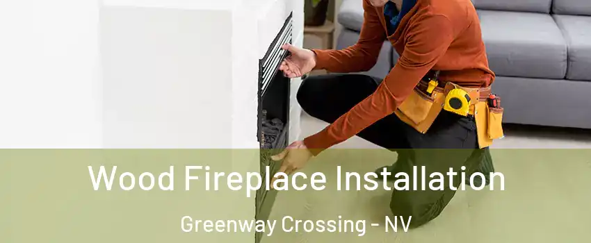 Wood Fireplace Installation Greenway Crossing - NV