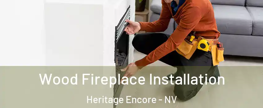 Wood Fireplace Installation Heritage Encore - NV