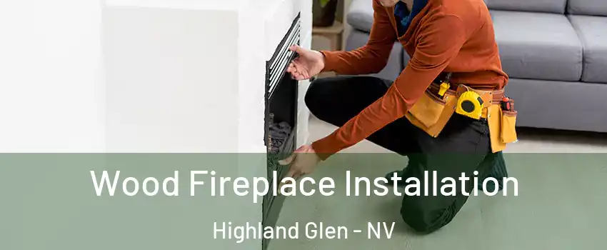 Wood Fireplace Installation Highland Glen - NV