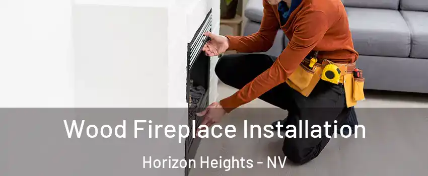 Wood Fireplace Installation Horizon Heights - NV