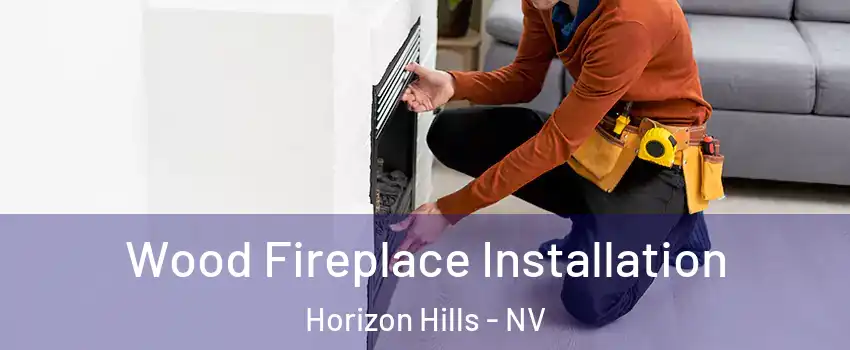 Wood Fireplace Installation Horizon Hills - NV
