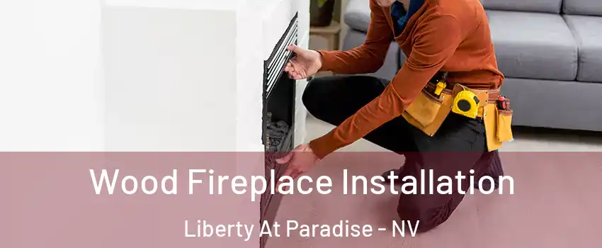 Wood Fireplace Installation Liberty At Paradise - NV