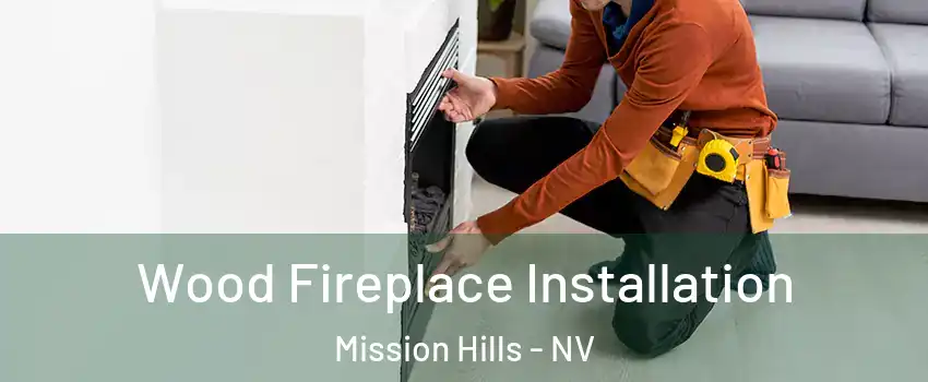 Wood Fireplace Installation Mission Hills - NV