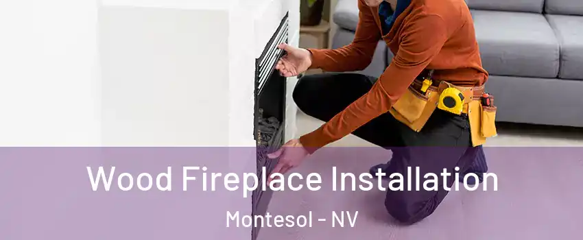 Wood Fireplace Installation Montesol - NV