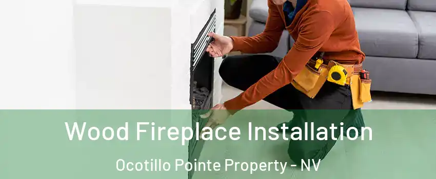 Wood Fireplace Installation Ocotillo Pointe Property - NV