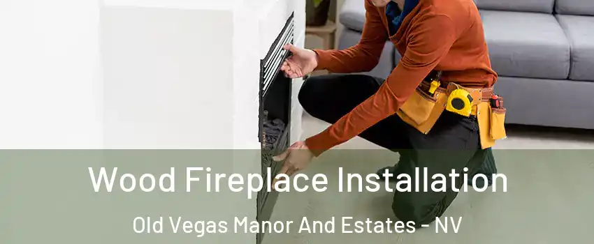 Wood Fireplace Installation Old Vegas Manor And Estates - NV