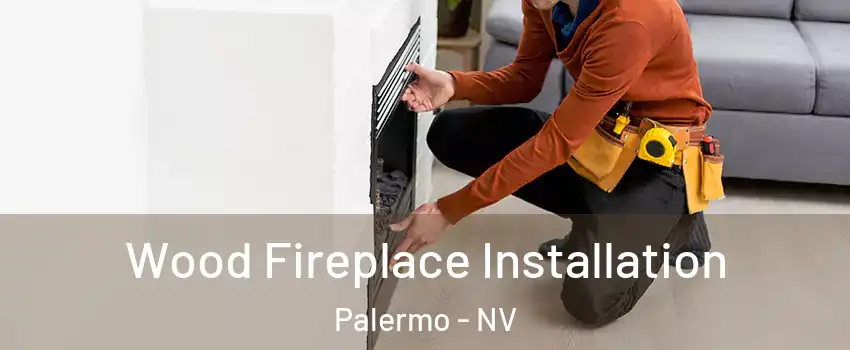 Wood Fireplace Installation Palermo - NV