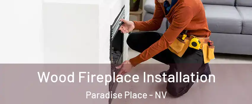 Wood Fireplace Installation Paradise Place - NV