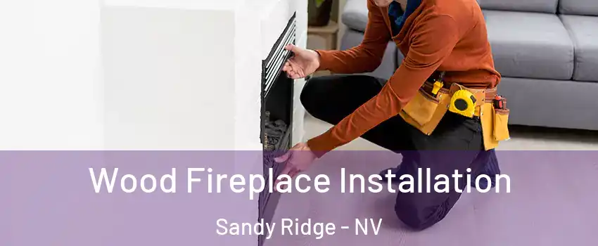 Wood Fireplace Installation Sandy Ridge - NV