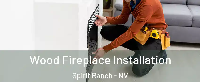 Wood Fireplace Installation Spirit Ranch - NV