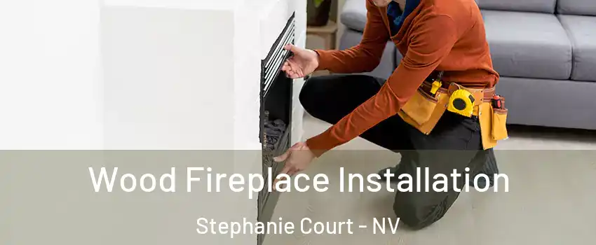 Wood Fireplace Installation Stephanie Court - NV