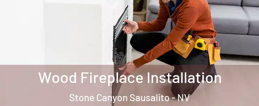 Wood Fireplace Installation Stone Canyon Sausalito - NV