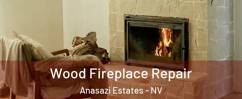 Wood Fireplace Repair Anasazi Estates - NV