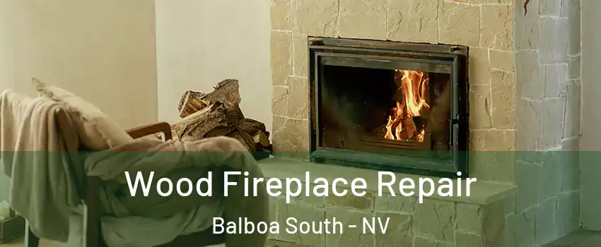 Wood Fireplace Repair Balboa South - NV