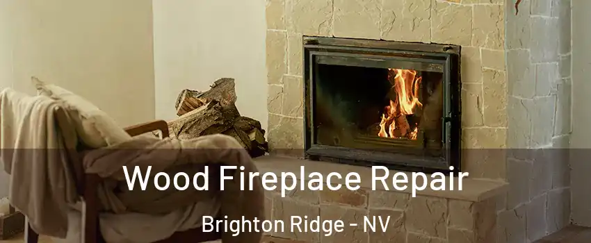 Wood Fireplace Repair Brighton Ridge - NV