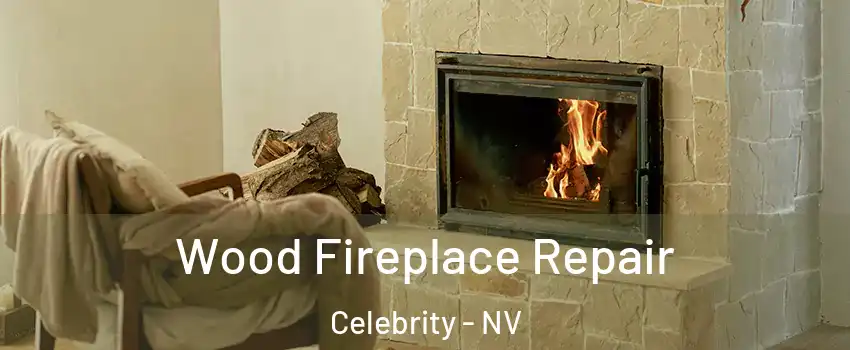 Wood Fireplace Repair Celebrity - NV
