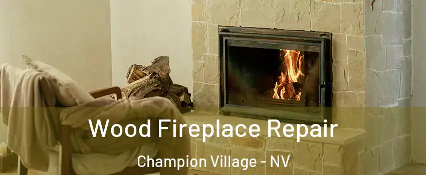 Wood Fireplace Repair Champion Village - NV