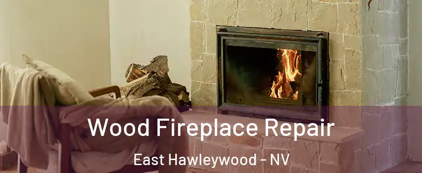 Wood Fireplace Repair East Hawleywood - NV