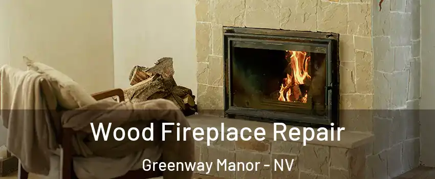 Wood Fireplace Repair Greenway Manor - NV