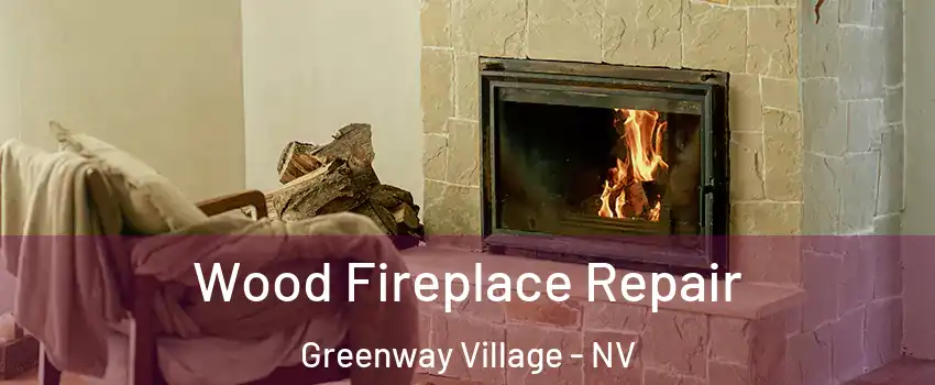 Wood Fireplace Repair Greenway Village - NV