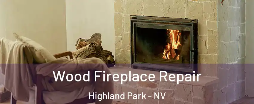 Wood Fireplace Repair Highland Park - NV