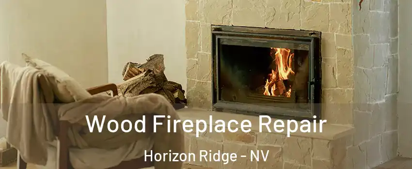 Wood Fireplace Repair Horizon Ridge - NV