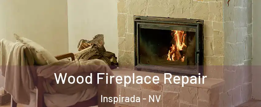 Wood Fireplace Repair Inspirada - NV