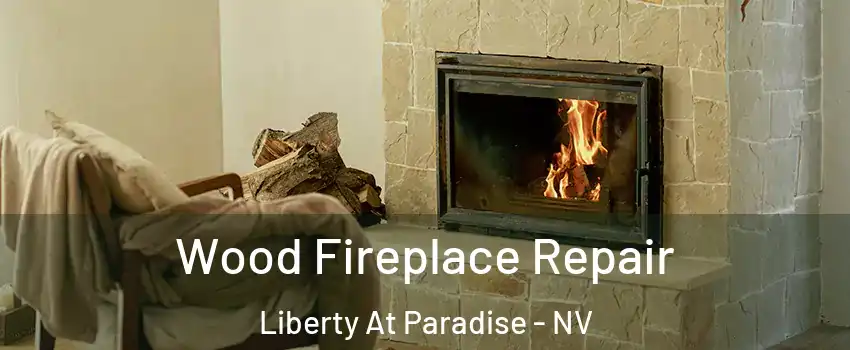 Wood Fireplace Repair Liberty At Paradise - NV