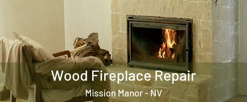 Wood Fireplace Repair Mission Manor - NV
