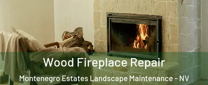 Wood Fireplace Repair Montenegro Estates Landscape Maintenance - NV