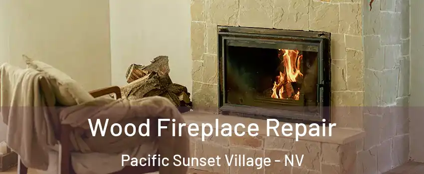 Wood Fireplace Repair Pacific Sunset Village - NV