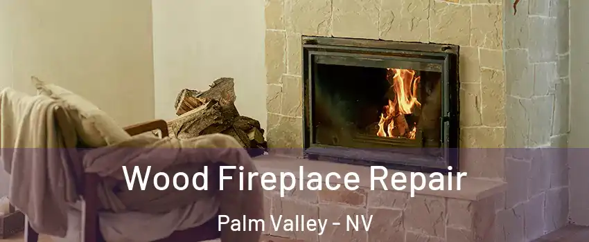 Wood Fireplace Repair Palm Valley - NV