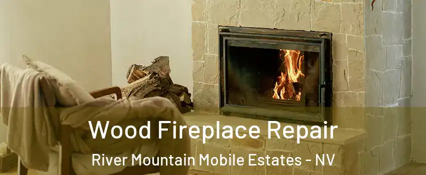 Wood Fireplace Repair River Mountain Mobile Estates - NV