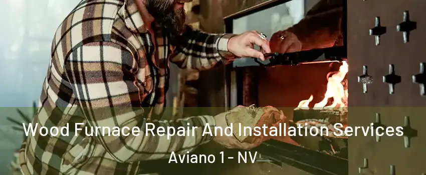 Wood Furnace Repair And Installation Services Aviano 1 - NV