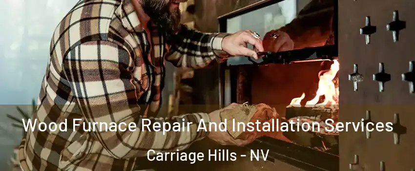 Wood Furnace Repair And Installation Services Carriage Hills - NV