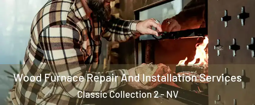 Wood Furnace Repair And Installation Services Classic Collection 2 - NV