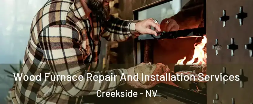 Wood Furnace Repair And Installation Services Creekside - NV