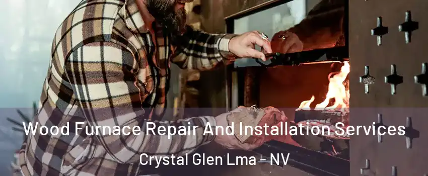 Wood Furnace Repair And Installation Services Crystal Glen Lma - NV