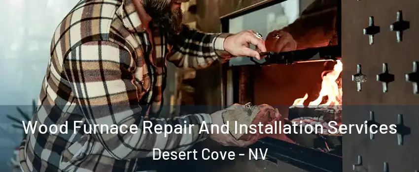 Wood Furnace Repair And Installation Services Desert Cove - NV