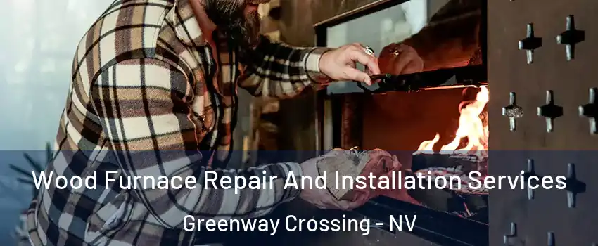 Wood Furnace Repair And Installation Services Greenway Crossing - NV