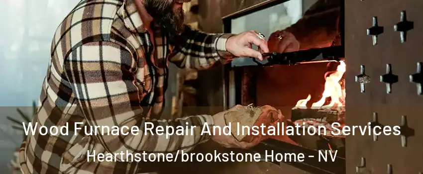 Wood Furnace Repair And Installation Services Hearthstone/brookstone Home - NV